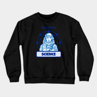 Because Science Crewneck Sweatshirt